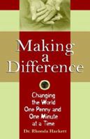 Making a Difference: Changing the World One Penny and One Minute at a Time 1598001574 Book Cover