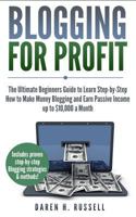 Blogging for Profit: The Ultimate Beginners Guide to Learn Step-by-Step How to Make Money Blogging and Earn Passive Income up to $10,000 a Month. 1720688931 Book Cover