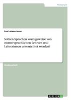 Sollten Sprachen vorzugsweise von muttersprachlichen Lehrern und Lehrerinnen unterrichtet werden? 3668467021 Book Cover