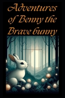 Adventures of Benny the Brave Bunny B0DDDLKXR8 Book Cover