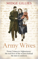 Army Wives: From Crimea to Afghanistan: the Real Lives of the Women Behind the Men in Uniform 178131666X Book Cover