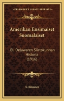 Amerikan Ensimaiset Suomalaiset: Eli Delawaren Siirtokunnan Historia 1160782954 Book Cover