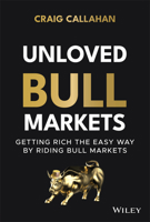 Unloved Bull Markets: Getting Rich the Easy Way by Riding Bull Markets 1119847176 Book Cover