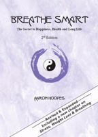 Breathe Smart: The Secret to Happiness, Health and Long Life 0974324701 Book Cover