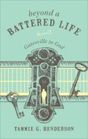 Beyond a Battered Life: Gatesville to God 1613467885 Book Cover