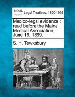 Medico-legal evidence: read before the Maine Medical Association, June 16, 1869. 124004612X Book Cover