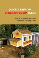 Quick & Easy DIY Chicken Coop Plans: Guide To Raising Backyard Chickens & Building Coop: Chicken Coop Building Material B09BY2889G Book Cover