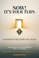Now! It’s Your Turn to Rewrite the Story You Live In: The 6F Method to Cultivate Inner Wealth and Design a Life of Meaning B0GN8JFSNY Book Cover