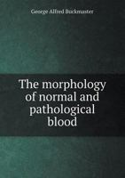 The Morphology of Normal and Pathological Blood 1357034512 Book Cover