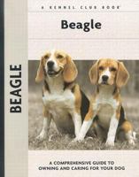 Beagle: A Comprehensive Guide to Owning and Caring for Your Dog (Kennel Club): A Comprehensive Guide to Owning and Caring for Your Dog (Kennel Club) 1593782349 Book Cover
