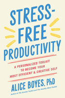 Stress-Free Productivity: A Personalized Toolkit to Become Your Most Efficient, Creative Self 0593191331 Book Cover