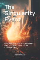 The Singularity Event: A science fiction stories about the future of the Artificial Intelligence B0BSWM6GL2 Book Cover
