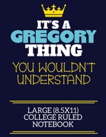 It's A Gregory Thing You Wouldn't Understand Large (8.5x11) College Ruled Notebook: A cute book to write in for any book lovers, doodle writers and budding authors! 1710197196 Book Cover