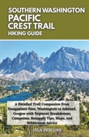 Pacific Crest Trail: Southern Washington Hiking Guide: A Detailed Trail Companion from Snoqualmie Pass, Washington to Ashland, Oregon with Segment ... Advice (Pacific Crest Trail Hiking Guide) B0FBBSLRP6 Book Cover