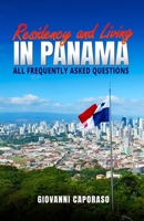 Residence and Living in Panama: All frequently asked questions 1312725656 Book Cover