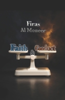 Faith and Conduct, Two Balanced Scales: The reply with the Book of Allah to the trend-followers among the devils who claim that creed has no value and ... (Firas Al Moneer English Books Collection) B0FNX849GC Book Cover