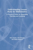 Understanding Lesson Study for Mathematics: A Practical Guide for Improving Teaching and Learning 1138485713 Book Cover