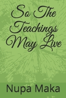 So The Teachings May Live 0981235719 Book Cover