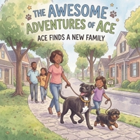 The Awesome Adventures of Ace: Ace finds A New Family B0GXD9S2WX Book Cover