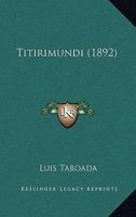 Titirimundi (1892) 1165683660 Book Cover