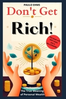 Don't Get Rich: Inner Prosperity: The True Meaning of Personal Wealth B0CQQRJ3L1 Book Cover