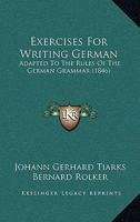 Exercises for Writing German: Adapted to the Rules of the German Grammar 1147087059 Book Cover