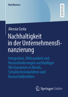 Nachhaltigkeit in der Unternehmensfinanzierung: Integration, Wirksamkeit und Herausforderungen nachhaltiger Mechanismen in Bonds, Schuldscheindarlehen ... (BestMasters) (German Edition) 3658527595 Book Cover