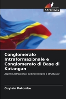 Conglomerato Intraformazionale e Conglomerato di Base di Katangan: Aspetto petrografico, sedimentologico e strutturale 6205984881 Book Cover