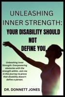 Unleashing Inner Strength: "Your Disability Should Not Define You" B0CQM9GZQQ Book Cover