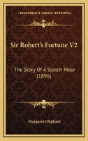 Sir Robert's Fortune V2: The Story Of A Scotch Moor 1120708060 Book Cover