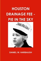 Houston Drainage Fee - Pie in the Sky 1300651857 Book Cover