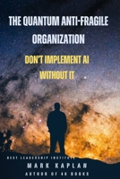 The Quantum Anti-Fragile Organization: Don't Implement AI Without It B0GRV9JZ6P Book Cover