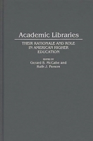 Academic Libraries: Their Rationale and Role in American Higher Education 0313285977 Book Cover