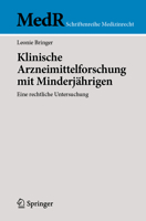 Klinische Arzneimittelforschung mit Minderjährigen: Eine rechtliche Untersuchung (MedR Schriftenreihe Medizinrecht) (German Edition) 3662732378 Book Cover