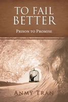 To Fail Better: Prison to Promise 1662418078 Book Cover