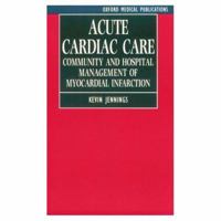 Acute Cardiac Care: Community and Hospital Management of Myocardial Infarction (Oxford Medical Publications) 0192630067 Book Cover