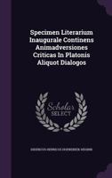 Specimen Literarium Inaugurale Continens Animadversiones Criticas In Platonis Aliquot Dialogos... 1276073798 Book Cover