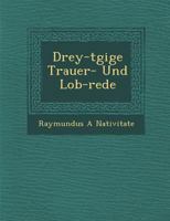 Drey-T�gige Trauer- Und Lob-Rede 1288141882 Book Cover