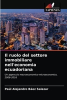 Il ruolo del settore immobiliare nell'economia ecuadoriana: Un approccio macroeconomico-microeconomico, 2006-2016 6203240796 Book Cover
