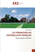 LA FORMATION DU FOOTBALLEUR FRANÇAIS: Etude, analyse et réflexions 6202538562 Book Cover