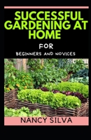 Successful Gardening at Home for Beginners and novices B0932CX81C Book Cover