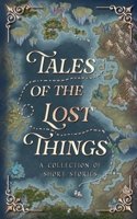 Tales Of The Lost Things (The Tales Short Story Collection) B0FRYC1JTR Book Cover