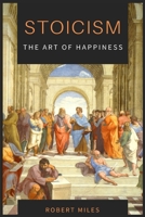 Stoicism-The Art of Happiness: How to Stop Fearing and Start living 1914128168 Book Cover