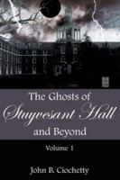 The Ghosts of Stuyvesant Hall and Beyond: Volume 1 1425991572 Book Cover