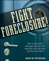 Fight Foreclosure!: How to Cope with a Mortgage You Can't Pay, Negotiate with Your Bank, and Save Your Home 047026764X Book Cover