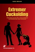 "Extremer Cuckolding: Eine Reise in die Welt der extremen Unterwerfung und Dominanz (Oltre il Desiderio: Guide e Racconti sul Cuckolding) (German Edition) B0DXD1HQHW Book Cover