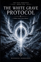 The White Grave Protocol: A Military Space Opera Mystery (The Pale Sequence) B0H4YP7RLT Book Cover
