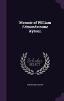 Memoir of William Edmondstoune Aytoun 1530931975 Book Cover