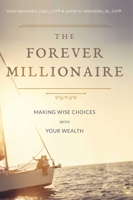 The Forever Millionaire: Making Wise Choices With Your Wealth 1599327538 Book Cover