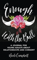 Enough With The Bull: A Journal For Young Adults About Relationships And Consent 4867522155 Book Cover